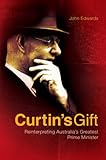 Front cover for the book Curtin's gift : reinterpreting Australia's greatest Prime Minister by John Edwards
