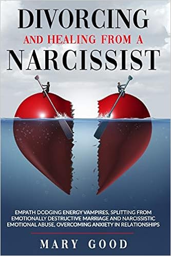 Divorcing And Healing From A Narcissist Empath Dodging Energy Vampires Splitting From Emotionally Destructive Marriage And Narcissistic Emotional Abuse Overcoming Anxiety In Relationships Amazon Co Uk Good Mary 9798642393406 Books