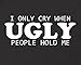 Panoware Funny Baby Bodysuits | I Only Cry When Ugly People Hold Me