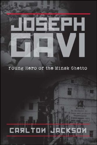Joseph Gavi-Young Hero of the Minsk Ghetto by Carlton Jackson