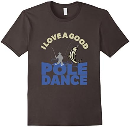 Men's I Love A Good Pole Dance Fishing Fly Lake Rod Funny T-Shirt XL Asphalt