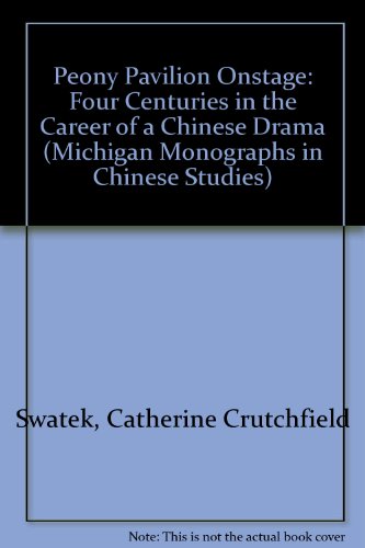 Peony Pavilion Onstage: Four Centuries in the Career of a Chinese Drama (Michigan Monographs in Chinese Studies)