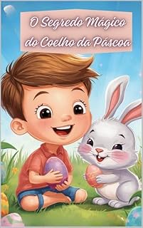 Livro O Segredo Mágico do Coelho da Páscoa: Uma história encantadora para crianças sobre a magia da Páscoa e o poder da imaginação