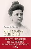 Rien moins que Dieu : sainte Elisabeth de la Trinité (French Edition) by 
