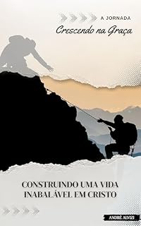 Livro A Jornada: Crescendo na Graça: Construindo uma Vida Inabalável em Cristo