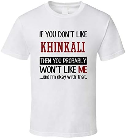 If You Don't Like Khinkali Then You Won't Like Me Funny Food T Shirt