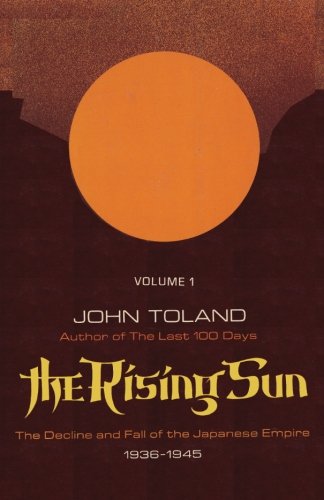 The Rising Sun: The Decline and Fall of the Japanese Empire 1936-1945 Volume One by John Toland