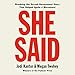She Said: Breaking the Sexual Harassment Story That Helped Ignite a Movement by 