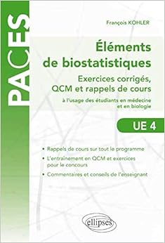 Ã‰lÃ©ments de biostatistiques â€“ Exercices corrigÃ©s, QCM et rappels de cours Ã l'usage des Ã©tudiants en mÃ©decine et en biologie (PACES en schÃ©mas), by FranÃ§ois Kohler