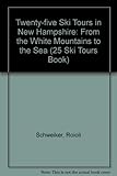 Front cover for the book 25 Ski Tours in New Hampshire: From the White Mountains to the Sea (25 Ski Tours Book) by Roioli Schweiker