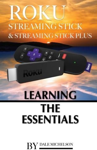Roku Streaming Stick & Roku Streaming Stick Plus Paperback – 21 Dec 2017