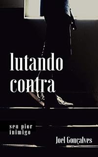 Livro Lutando Contra: Seu pior inimigo (#DesafioDos21Dias Livro 1)