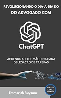 Livro Revolucionando o dia-a-dia do Advogado com ChatGPT: : Aprendizado de Máquina para delegação de tarefas