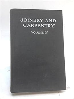 Joinery and Carpentry Volume 4: Richard Greenhalgh (Ed 