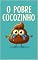 Livro O Pobre Cocozinho: Era uma vez um cocô, um cocozinho feio e fedidinho