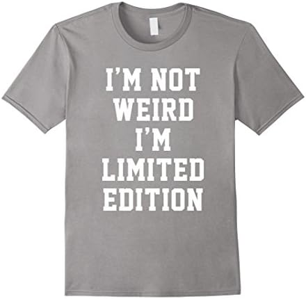 Men's I'm Not Weird I'm Limited Edition Funny Humor Sarcastic Tee Medium Slate