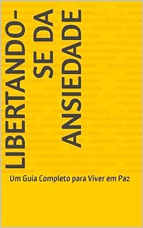 Livro LIBERTANDO-SE DA ANSIEDADE: Um Guia Completo para Viver em Paz