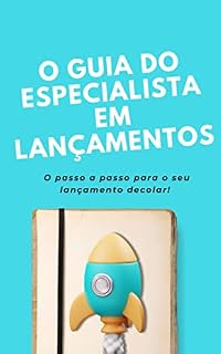 Livro O Guia do Especialista em Lançamentos: O passo a passo prático para o seu lançamento decolar!