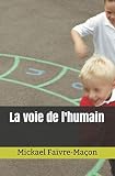 La voie de l'humain (French Edition) by Mickael Faivre-Maçon