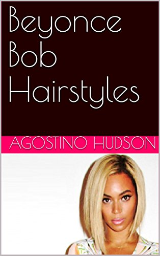 Beyonce Bob Hairstyles Kindle Edition By Agostino Hudson Health