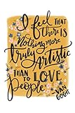 I feel THAT there IS nothing more truly Artistic THAN TO LOVE people -VAN GOGH: Lined Notebook, 110 by Blue Bird Books