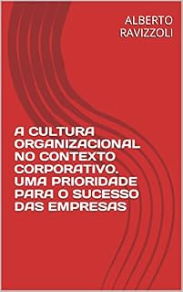 Livro A CULTURA ORGANIZACIONAL NO CONTEXTO CORPORATIVO. UMA PRIORIDADE PARA O SUCESSO DAS EMPRESAS