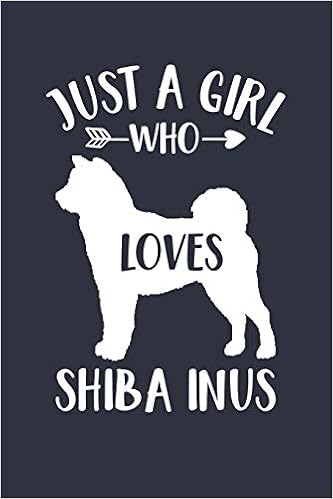 Just A Girl Who Loves Shiba Inus Notebook Gift For Shiba