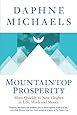 Mountaintop Prosperity: Move Quickly to New Heights in Life, Work and Money