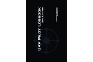 UAV PILOT LOGBOOK 3rd Edition: The Easy to Use, Comprehensive Drone Flight Log for Professional and Serious Hobbyist Drone Pilots - Record Your Drone Flights Like a Pro!