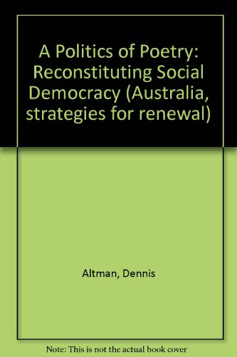 A Politics of Poetry: Reconstituting Social Democracy (Australia, Strategies for Renewal)