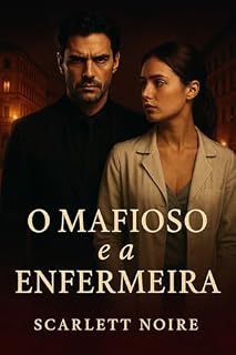 Livro O Mafioso e a Enfermeira: Um romance de poder, redenção e desejo proibido na Itália