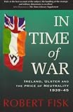 Front cover for the book In Time of War: Ireland, Ulster and the Price of Neutrality, 1939-45 by Robert Fisk