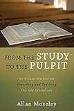 From the Study to the Pulpit: An 8-Step Method for Preaching and Teaching the Old Testament by
