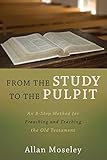 From the Study to the Pulpit: An 8-Step Method for Preaching and Teaching the Old Testament by 