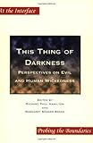 This Thing of Darkness : Perspectives on Evil and Human Wickedness, , 9042011386