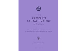 The Complete Dental Hygiene Manual: Detailed Systems to Run Your Hygiene Department and Treat Periodontal Disease