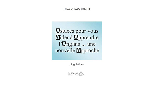 Astuces Pour Vous Aider A Apprendre L Anglais Une Nouvelle Approche French Edition Hans Verasdonck 9782407015214 Amazon Com Books
