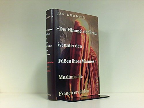 Der Himmel Der Frau Ist Unter Den Fussen Ihres Mannes Muslimische Frauen Erzahlen Amazon De Goodwin Jan Bucher