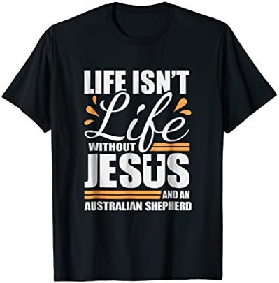 Australian Shepherd Tshirt Life with Jesus and Dog T-shirt
