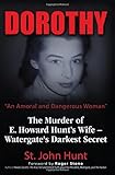 Dorothy, "An Amoral and Dangerous Woman": The Murder of E. Howard Hunt's Wife  Watergate's Darkest Secret