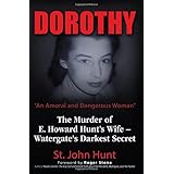 Dorothy, "An Amoral and Dangerous Woman": The Murder of E. Howard Hunt's Wife – Watergate's Darkest Secret