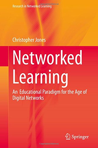 Networked Learning: An  Educational Paradigm for the Age of Digital Networks (Research in Networked Learning)