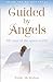 Guided By Angels: There Are No Goodbyes, My Tour of the Spirit World by Paddy McMahon
