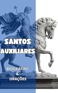 Santos Auxiliares: Biografias e orações (Biografias de Santos)