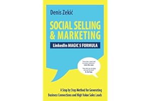 SOCIAL SELLING & MARKETING - LinkedIn MAGIC 5 FORMULA: A Step by Step Method for Generating Business Connections and High Value Sales Leads