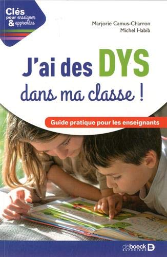 J'ai des DYS dans ma classe ! : Guide pratique pour les enseignants by