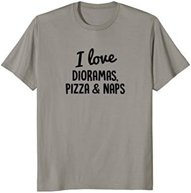 I Love Dioramas, Pizza &amp; Naps Awesome T-Shirt