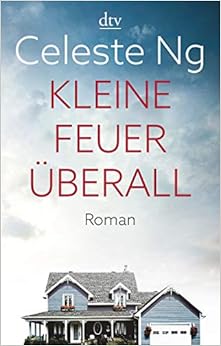 Kleine Feuer überall: Roman, by Celeste Ng Kleine Feuer überall: Roman, by Celeste Ng