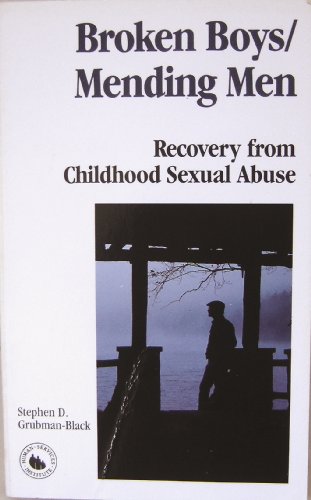 Broken Boys/Mending Men: Recovery from Childhood Sexual Abuse Broken Boys/Mending Men: Recovery from Childhood Sexual Abuse