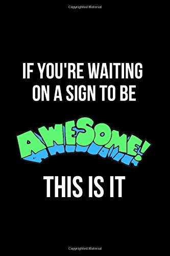 If You Re Waiting On A Sign To Be Awesome This Is It Inspirational Quotes Blank Lined Journal Goodchild Erin 9781693804434 Amazon Com Books